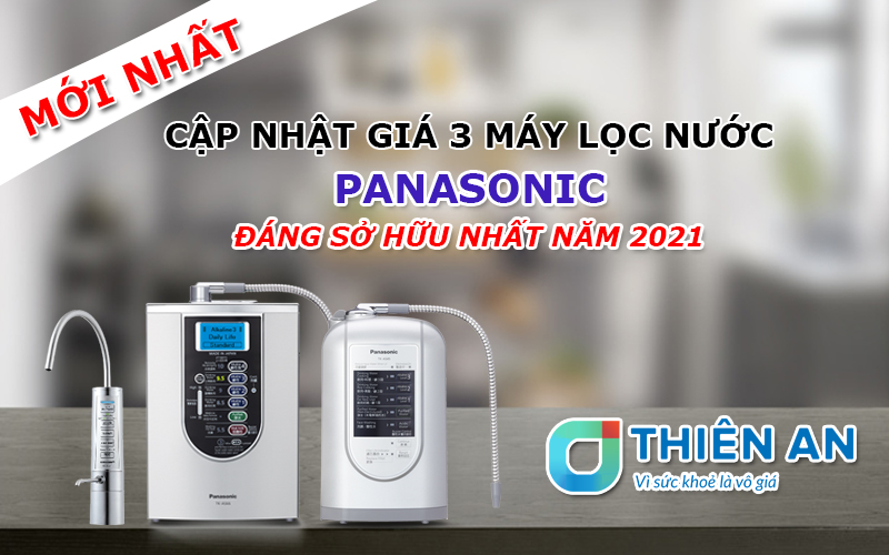 Cập nhật giá 3 máy lọc nước Panasonic đáng sở hữu nhất đầu năm 2021
