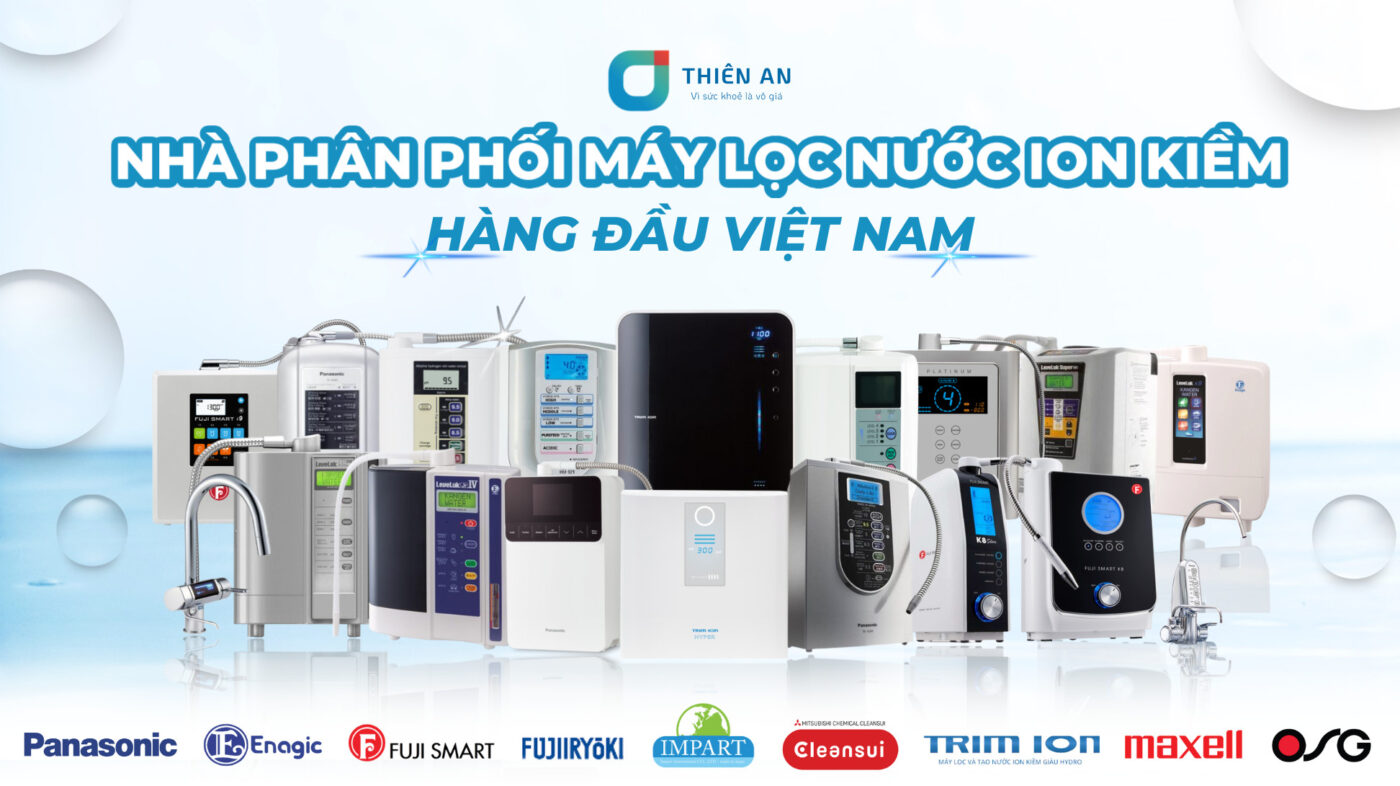 Thiên An - NPP máy lọc nước ion kiềm hàng đầu Việt Nam